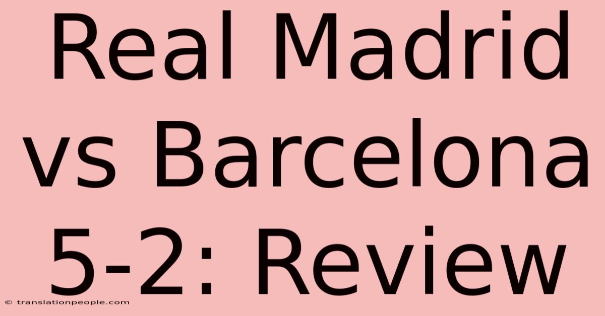 Real Madrid Vs Barcelona 5-2: Review