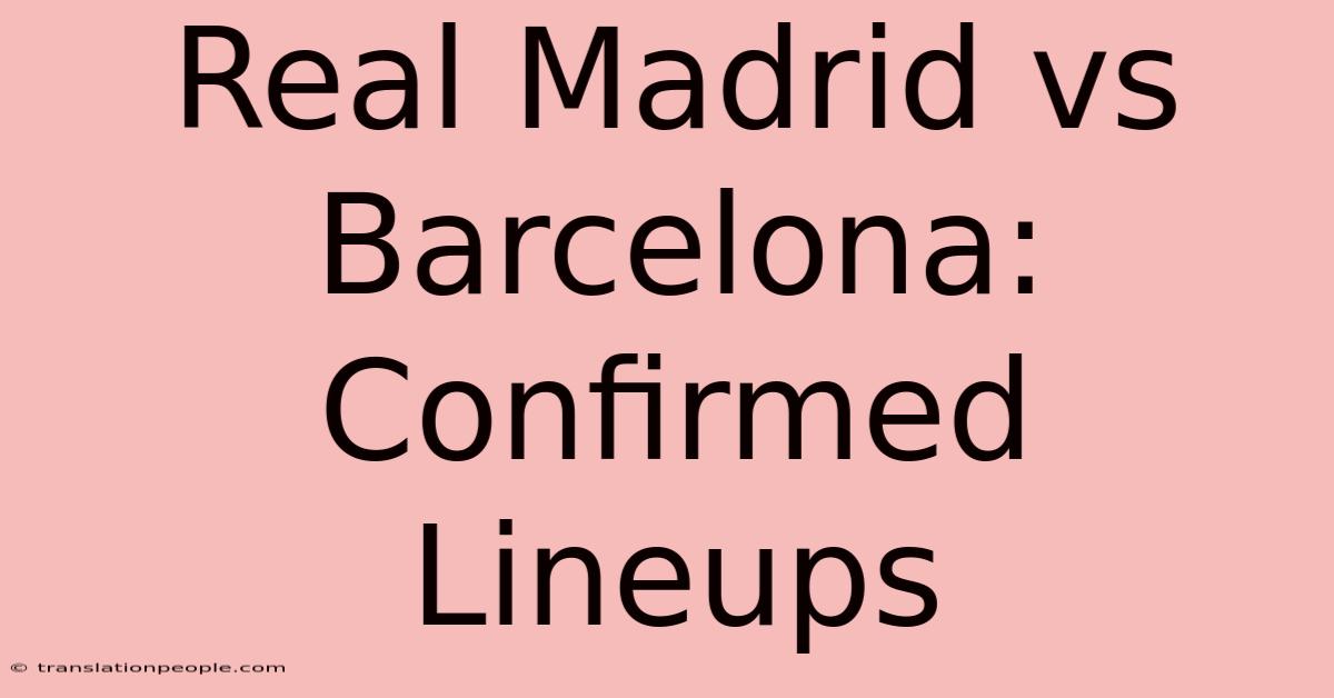 Real Madrid Vs Barcelona: Confirmed Lineups