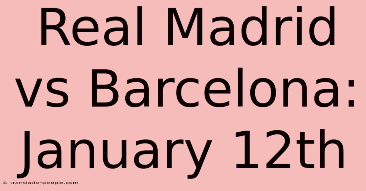 Real Madrid Vs Barcelona: January 12th