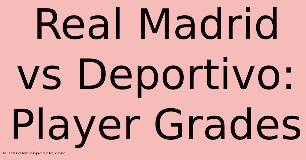 Real Madrid Vs Deportivo: Player Grades