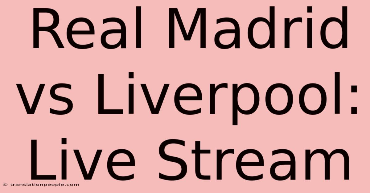 Real Madrid Vs Liverpool: Live Stream