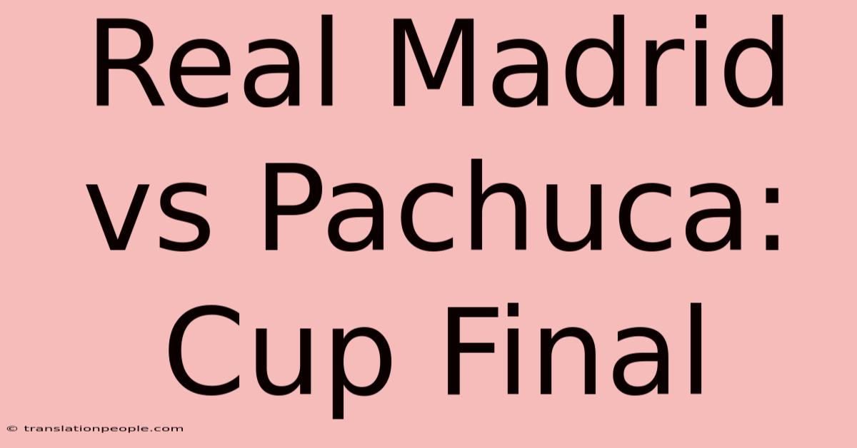 Real Madrid Vs Pachuca: Cup Final