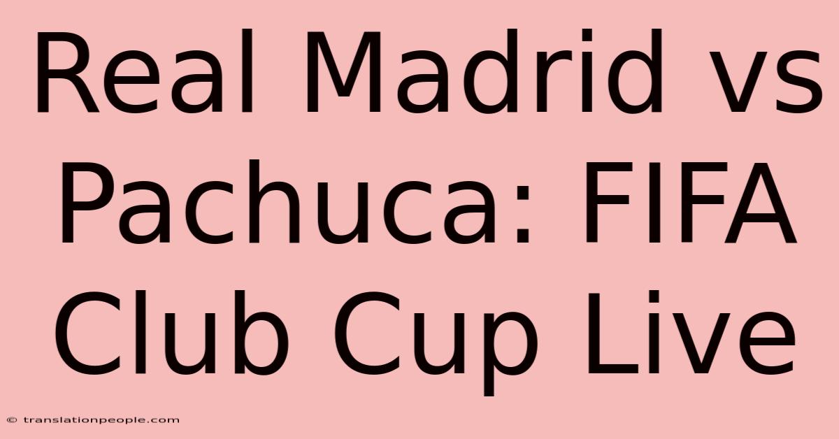 Real Madrid Vs Pachuca: FIFA Club Cup Live