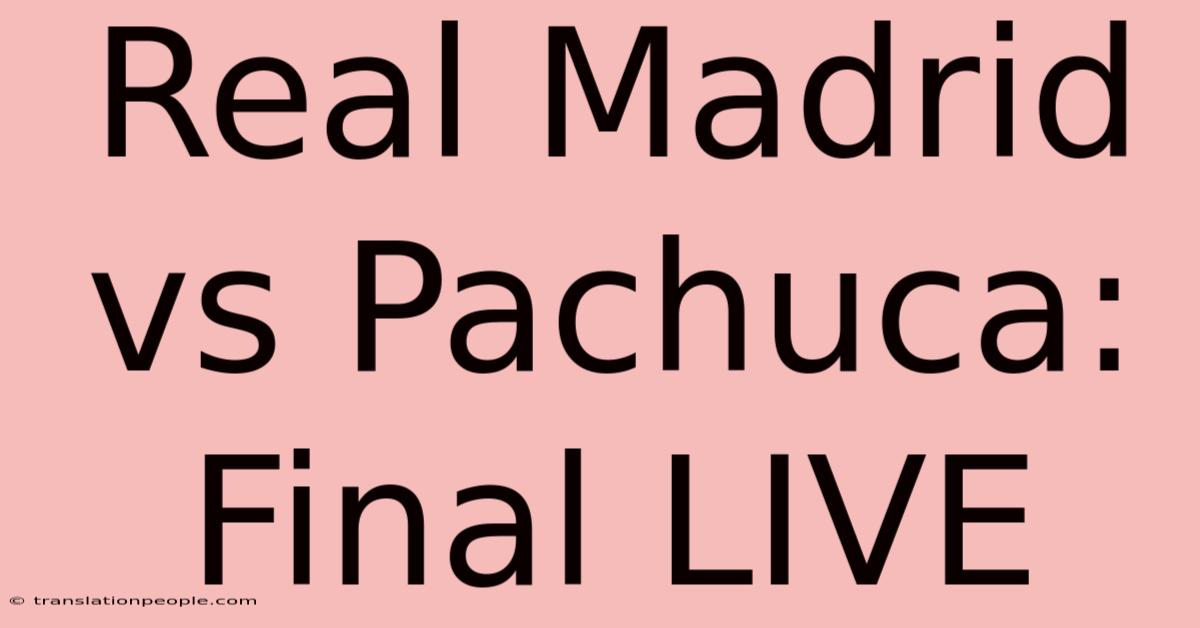 Real Madrid Vs Pachuca: Final Live