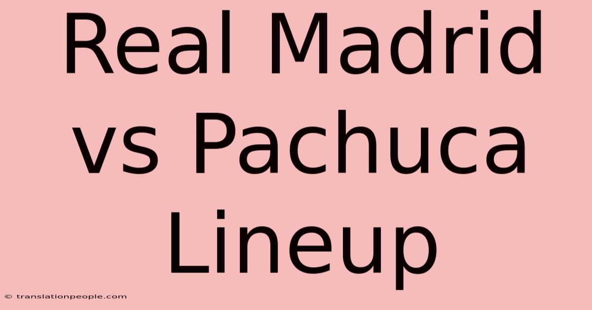 Real Madrid Vs Pachuca Lineup