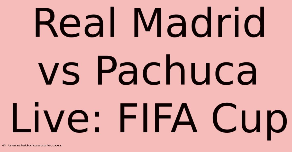 Real Madrid Vs Pachuca Live: FIFA Cup