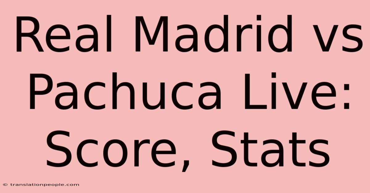 Real Madrid Vs Pachuca Live: Score, Stats