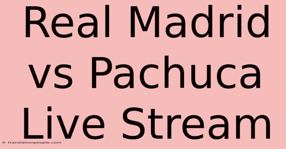 Real Madrid Vs Pachuca Live Stream