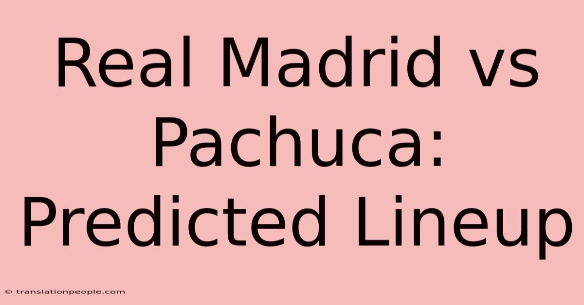 Real Madrid Vs Pachuca: Predicted Lineup