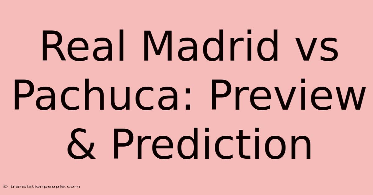 Real Madrid Vs Pachuca: Preview & Prediction