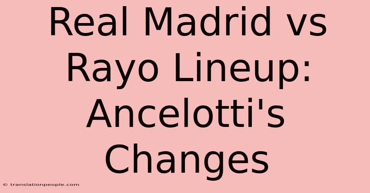 Real Madrid Vs Rayo Lineup: Ancelotti's Changes