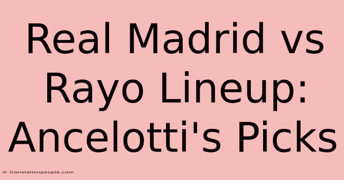 Real Madrid Vs Rayo Lineup: Ancelotti's Picks