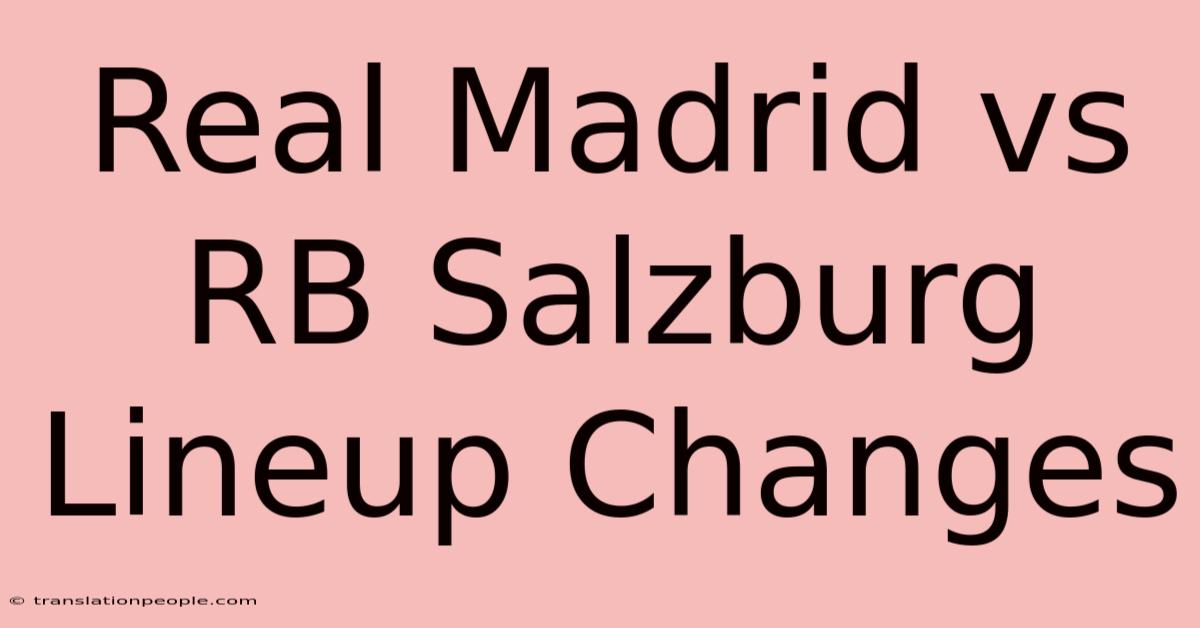 Real Madrid Vs RB Salzburg Lineup Changes