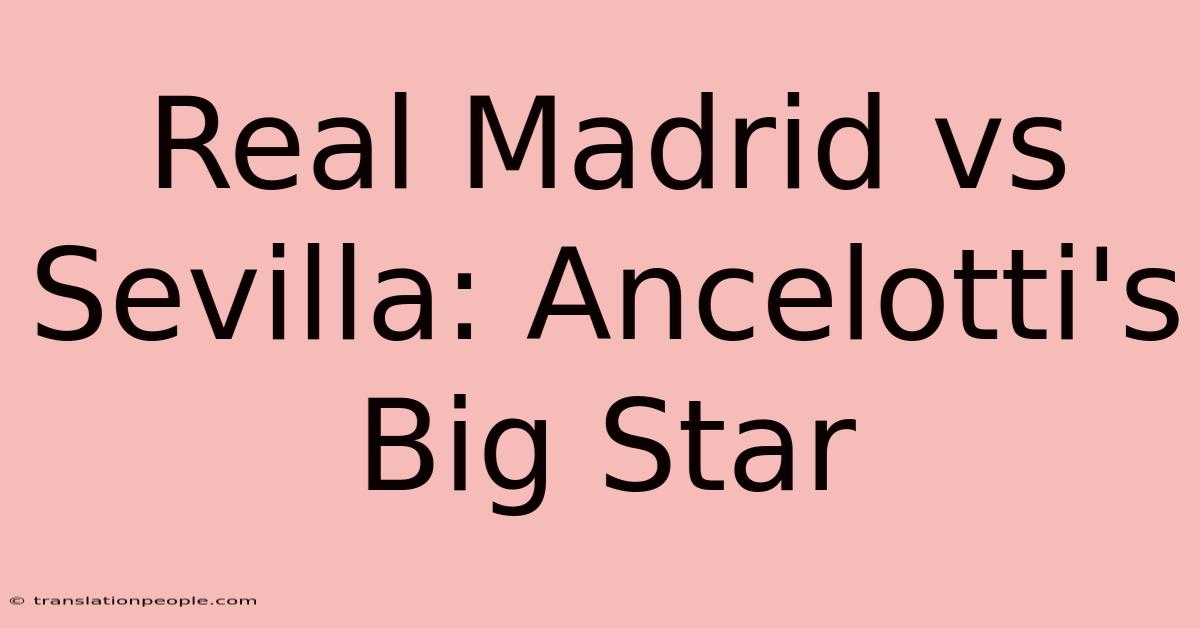 Real Madrid Vs Sevilla: Ancelotti's Big Star