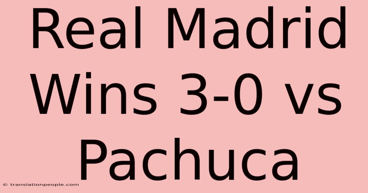 Real Madrid Wins 3-0 Vs Pachuca