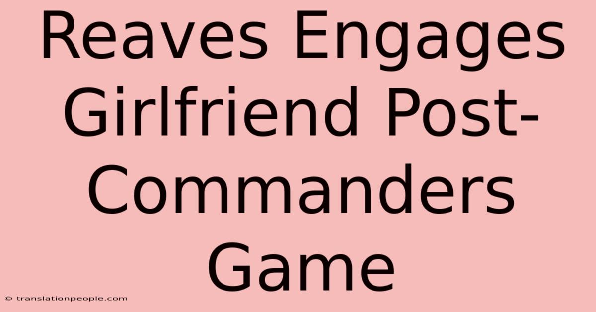 Reaves Engages Girlfriend Post-Commanders Game