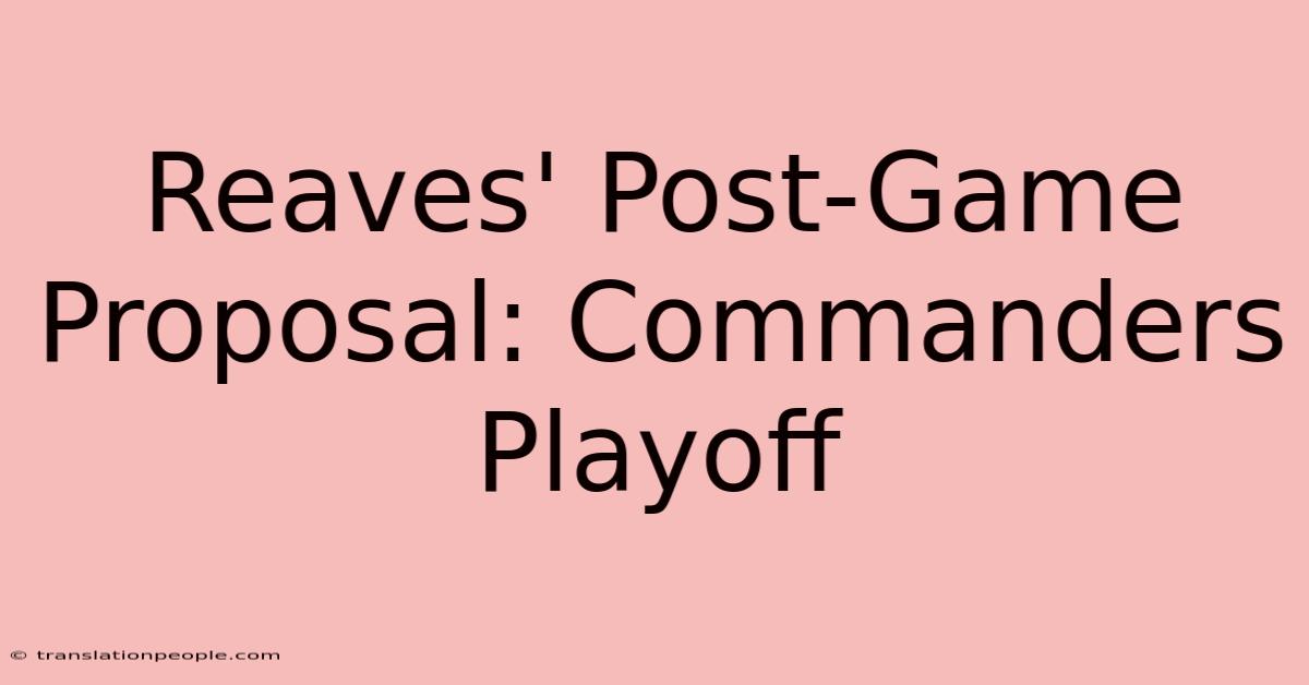 Reaves' Post-Game Proposal: Commanders Playoff