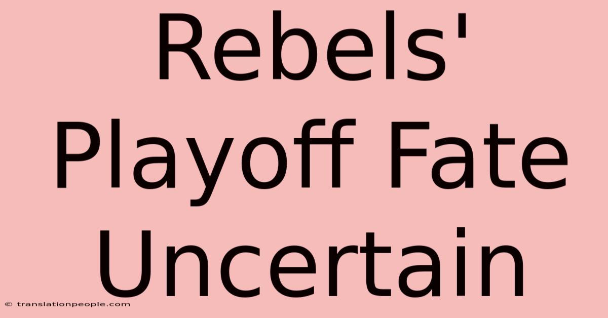 Rebels' Playoff Fate Uncertain