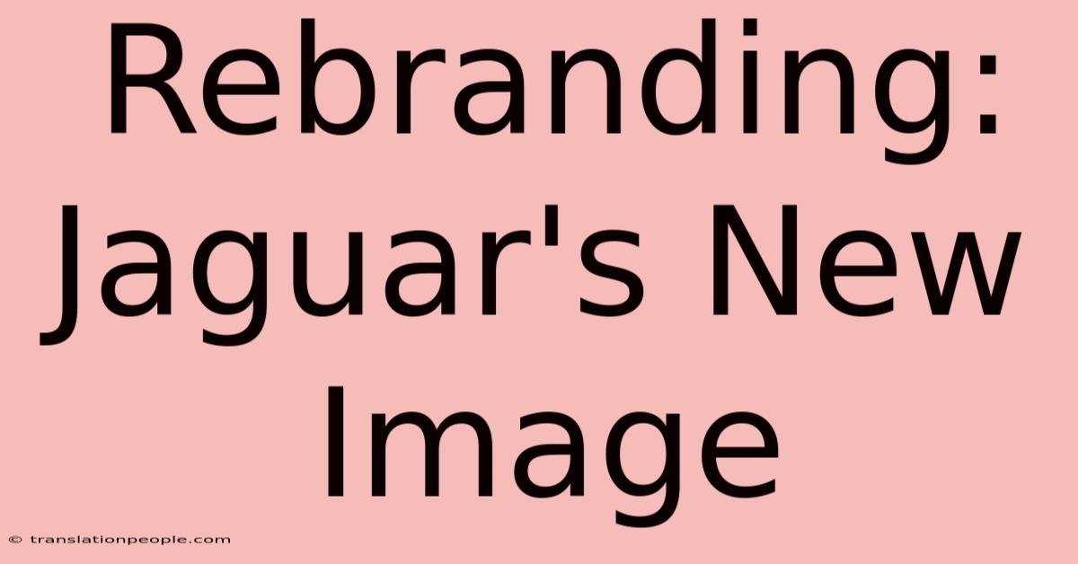 Rebranding: Jaguar's New Image