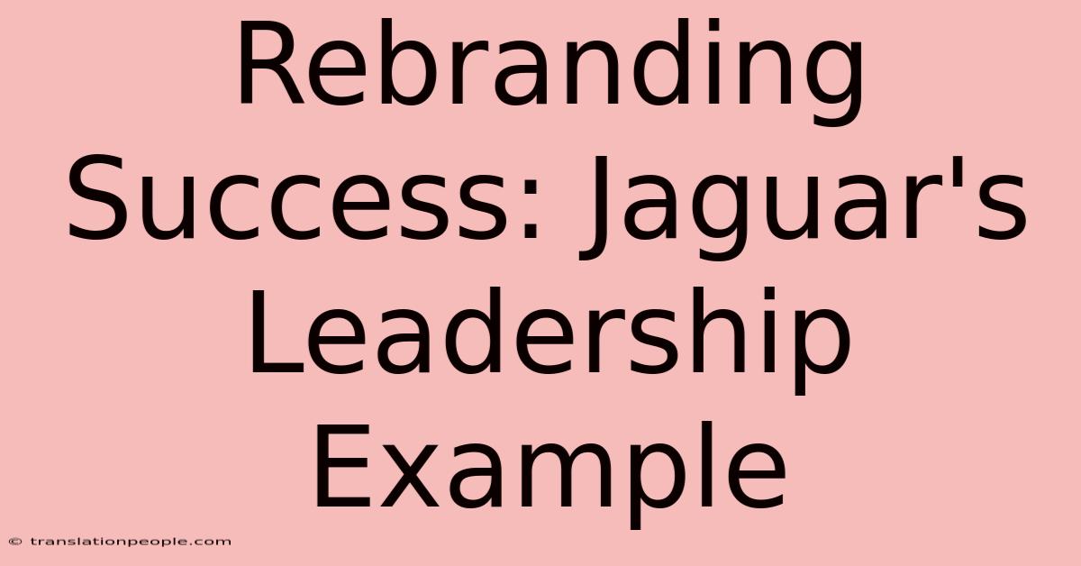 Rebranding Success: Jaguar's Leadership Example