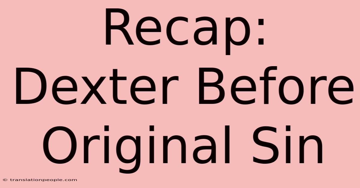 Recap: Dexter Before Original Sin