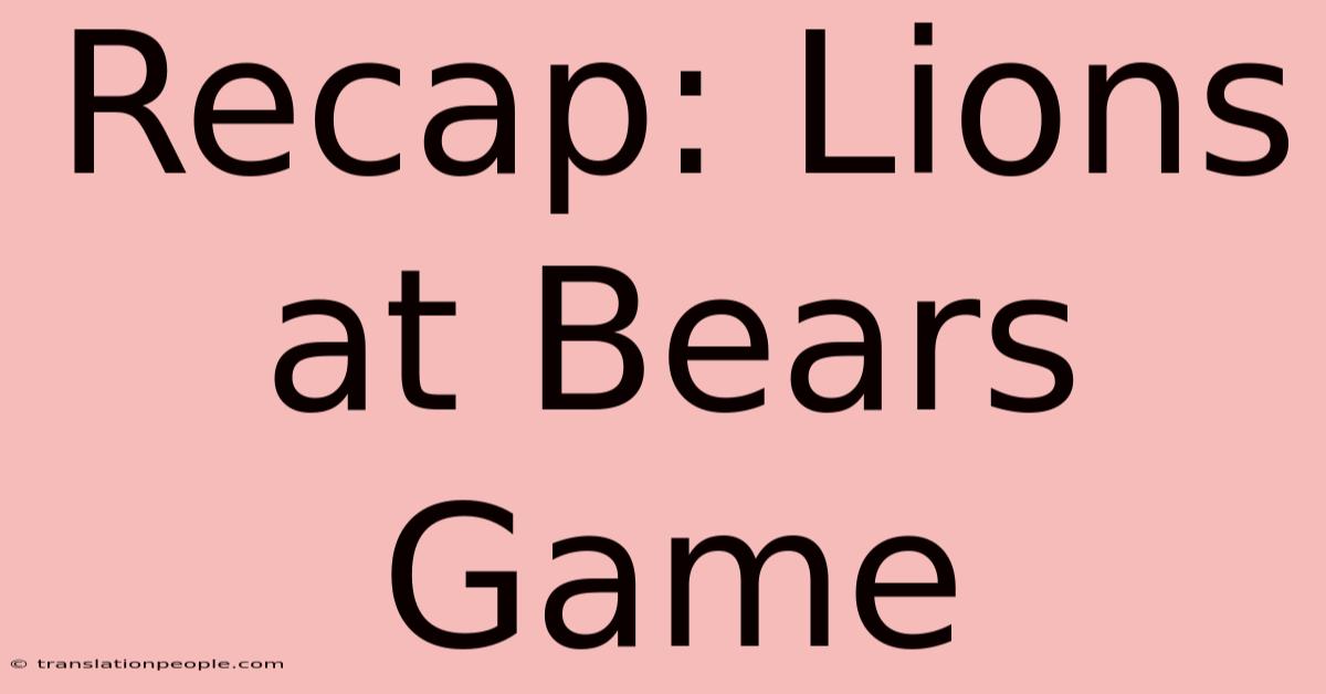 Recap: Lions At Bears Game