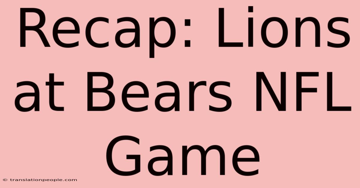 Recap: Lions At Bears NFL Game