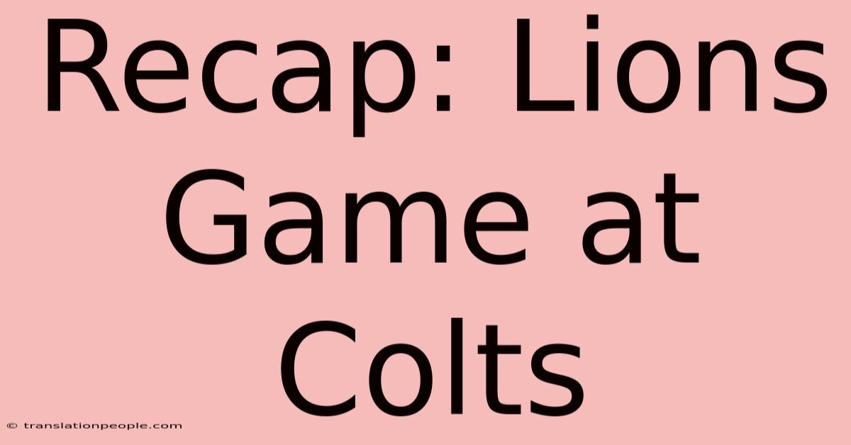 Recap: Lions Game At Colts