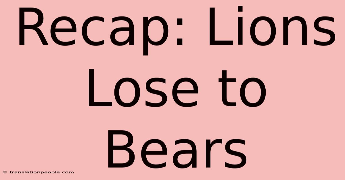 Recap: Lions Lose To Bears