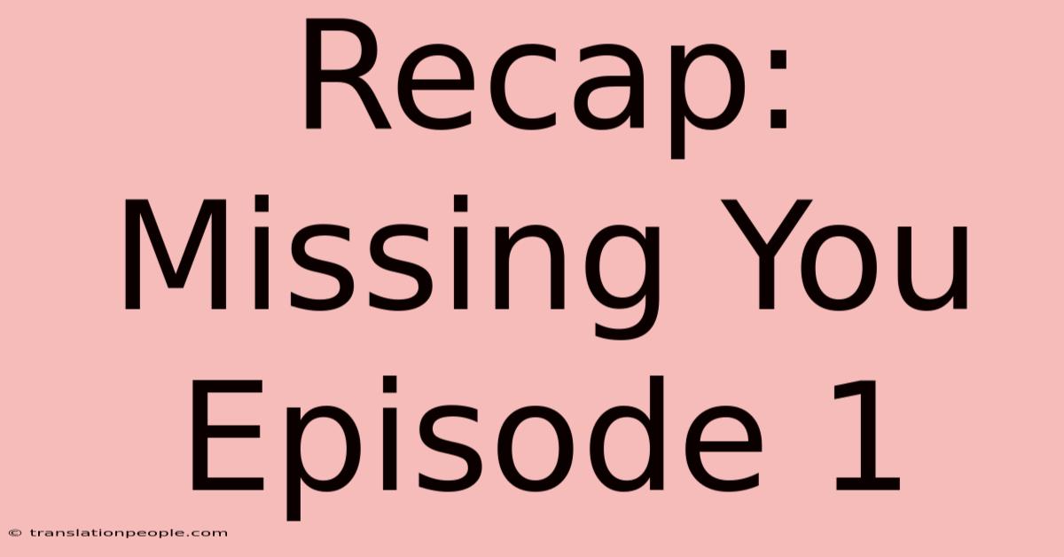 Recap: Missing You Episode 1