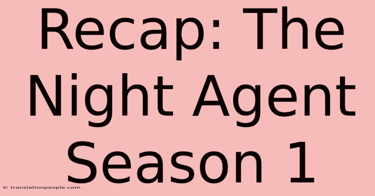 Recap: The Night Agent Season 1