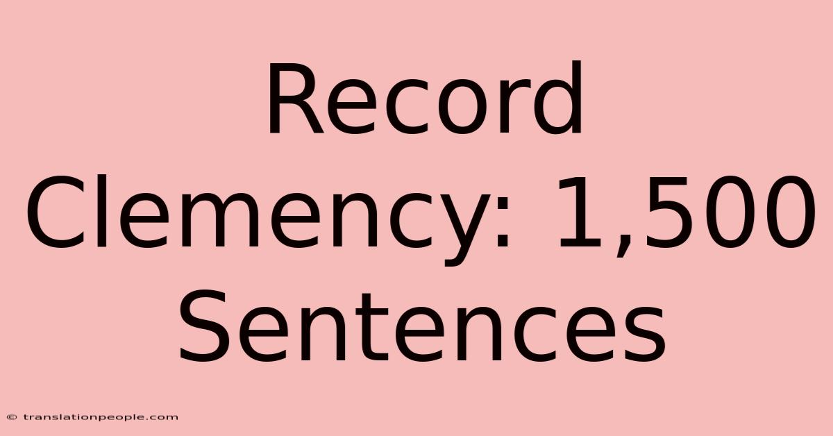 Record Clemency: 1,500 Sentences