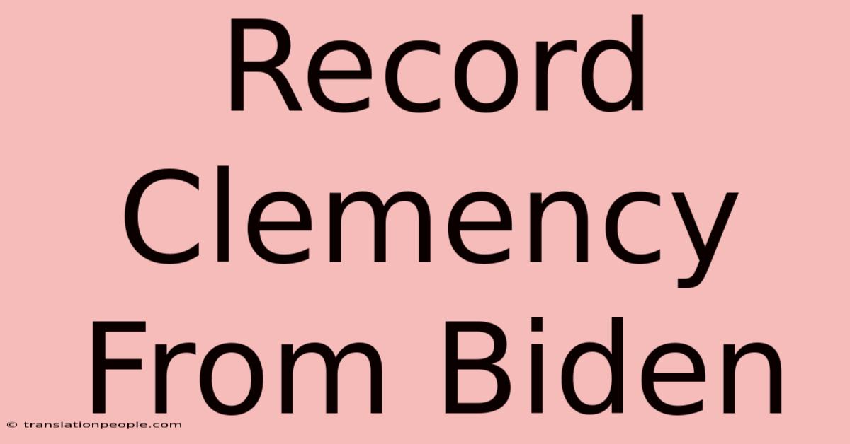 Record Clemency From Biden