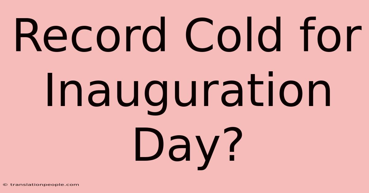 Record Cold For Inauguration Day?