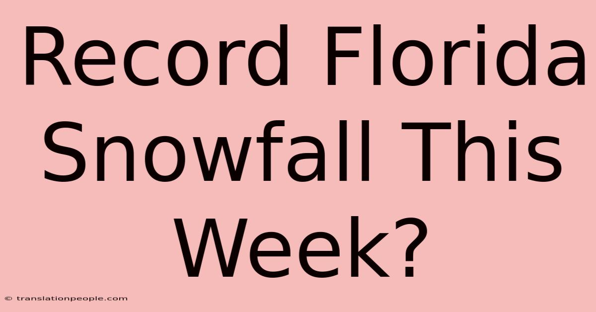 Record Florida Snowfall This Week?