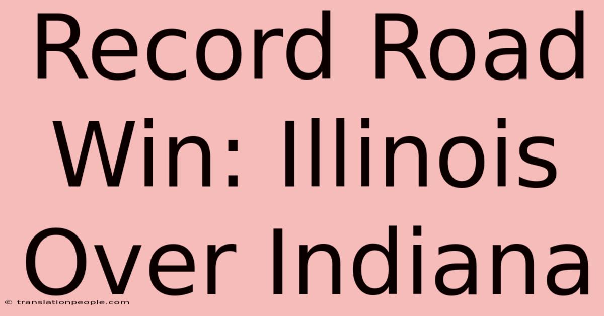 Record Road Win: Illinois Over Indiana