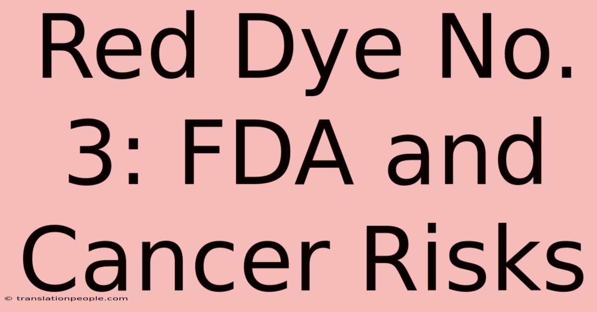 Red Dye No. 3: FDA And Cancer Risks