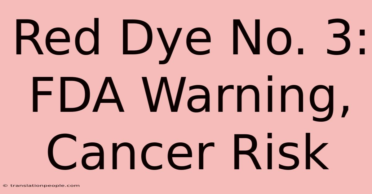 Red Dye No. 3: FDA Warning, Cancer Risk