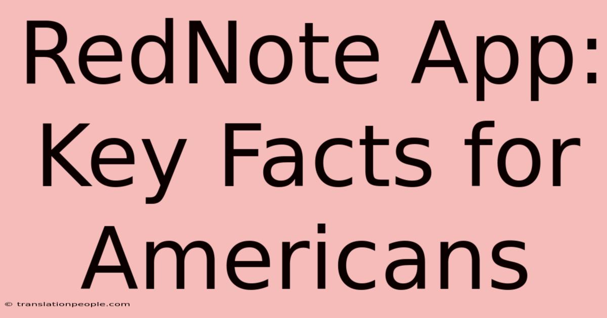 RedNote App: Key Facts For Americans