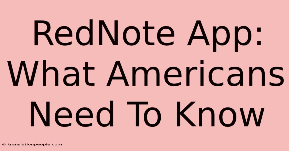 RedNote App: What Americans Need To Know