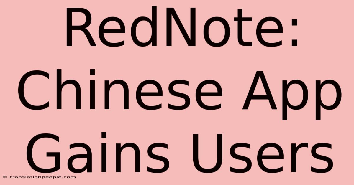 RedNote: Chinese App Gains Users