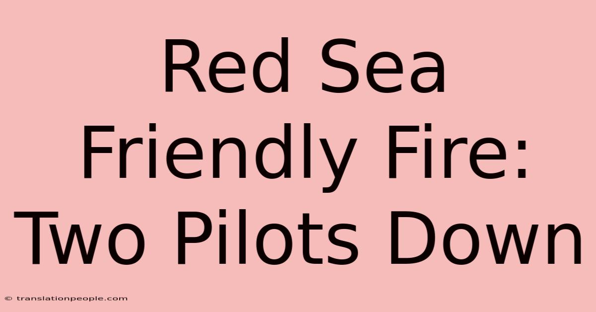 Red Sea Friendly Fire: Two Pilots Down