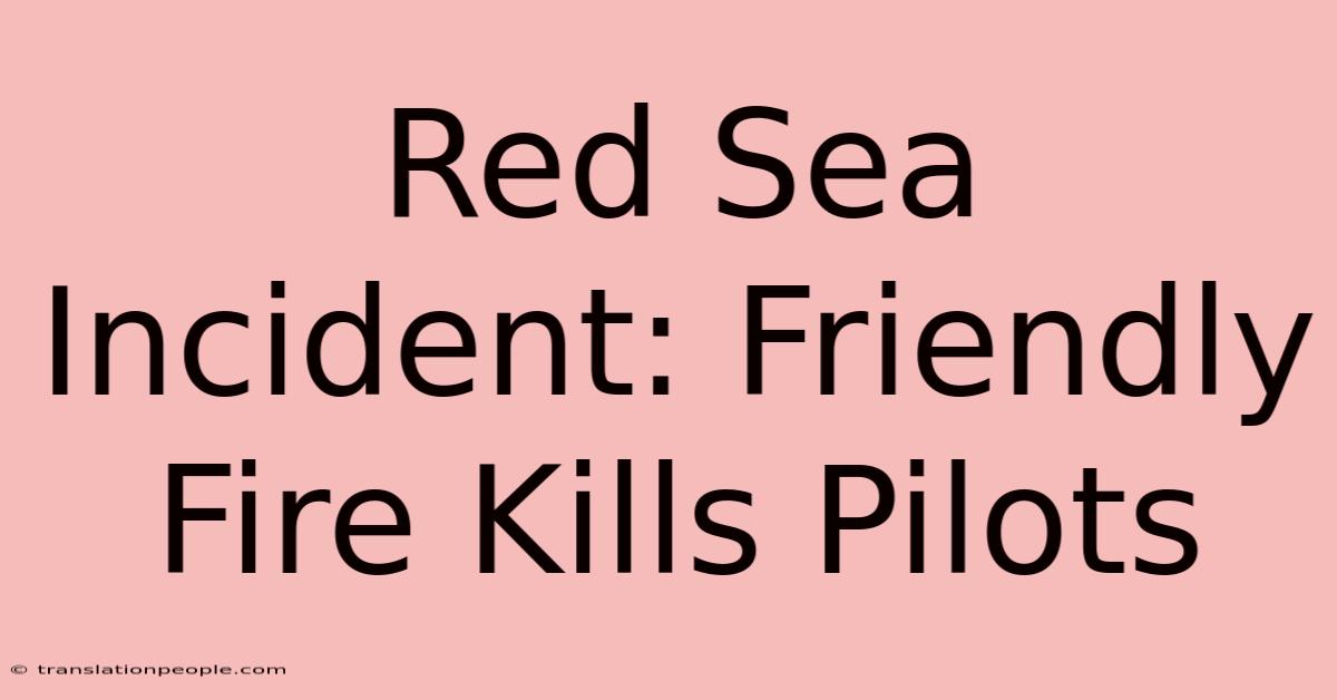 Red Sea Incident: Friendly Fire Kills Pilots