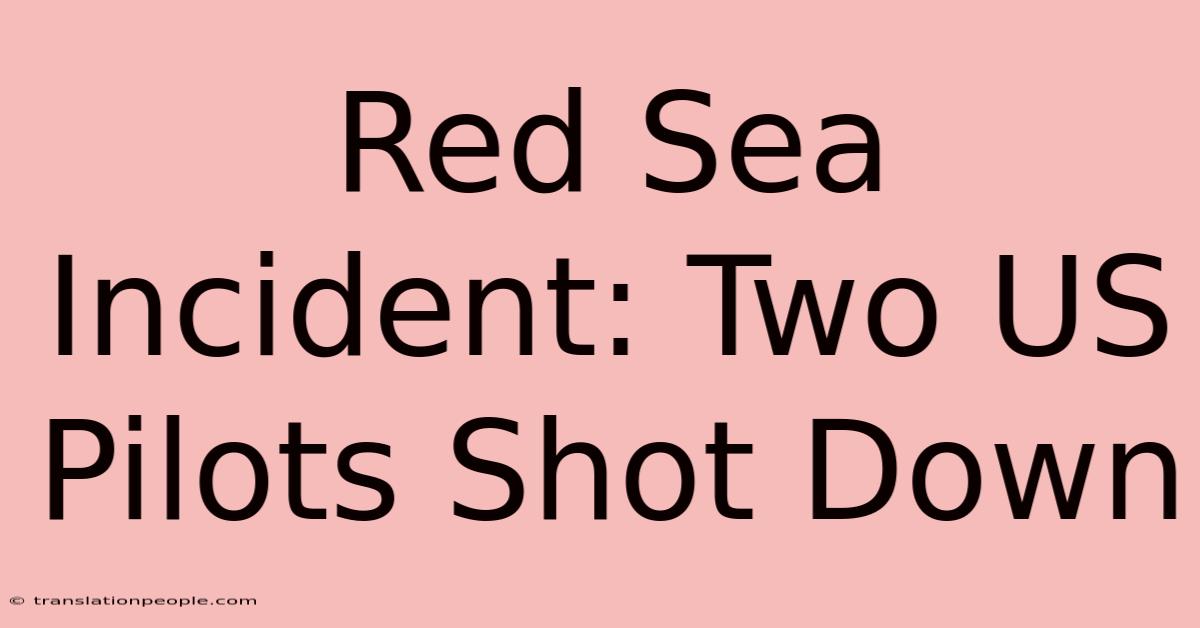 Red Sea Incident: Two US Pilots Shot Down