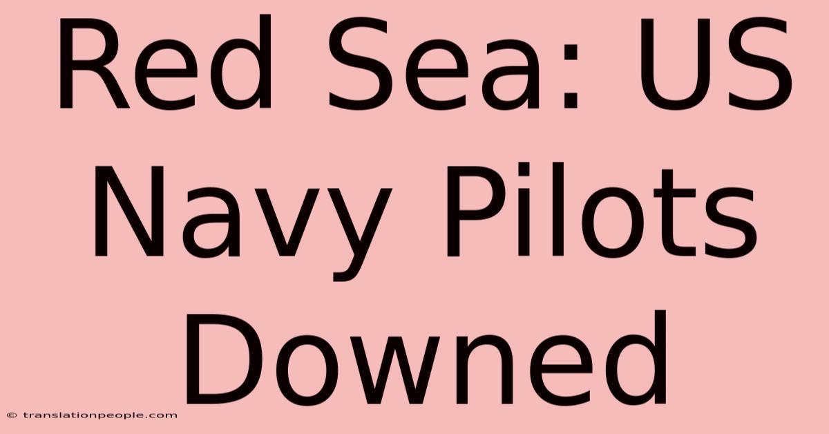 Red Sea: US Navy Pilots Downed