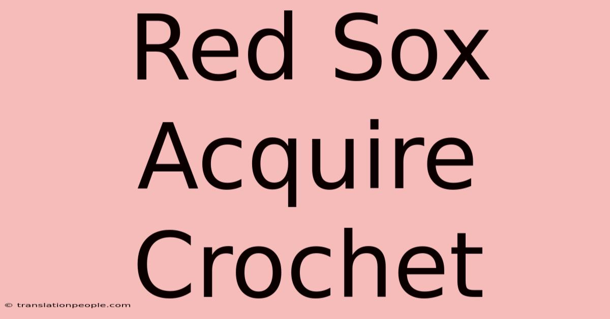 Red Sox Acquire Crochet