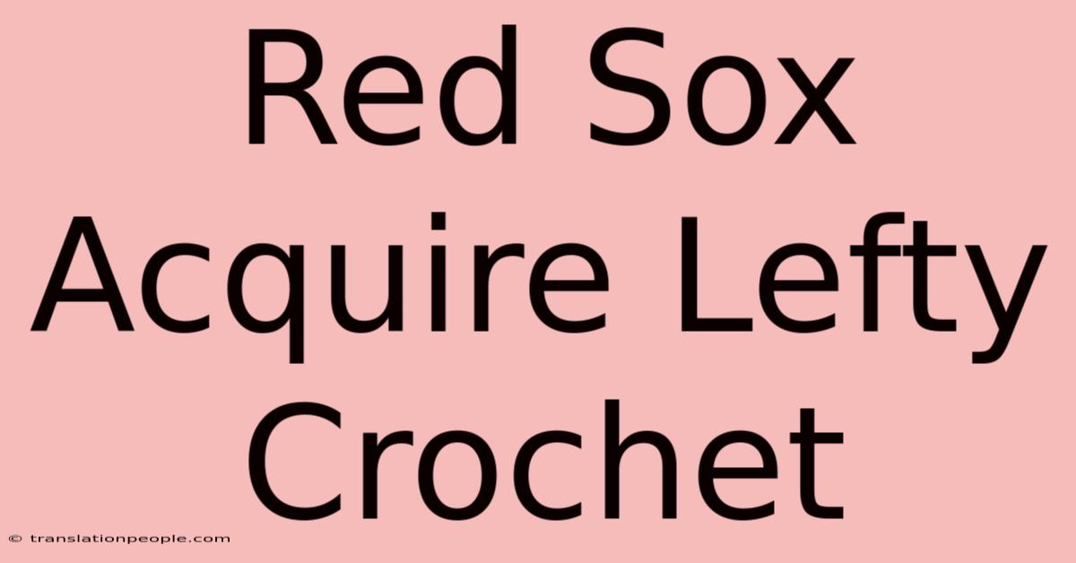 Red Sox Acquire Lefty Crochet