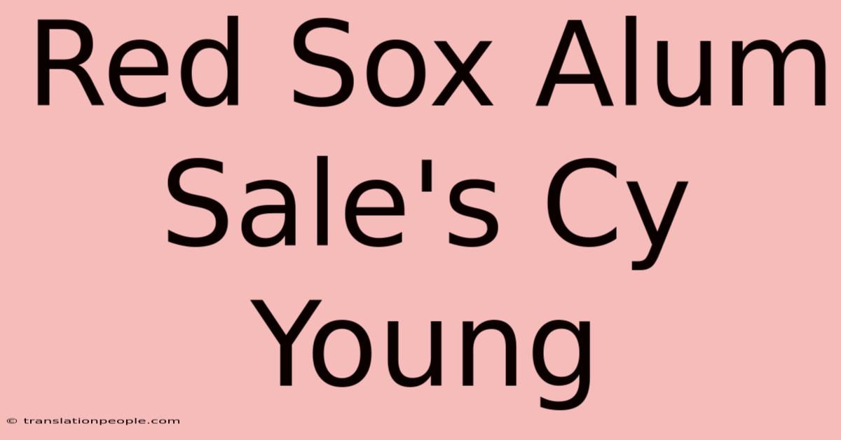 Red Sox Alum Sale's Cy Young