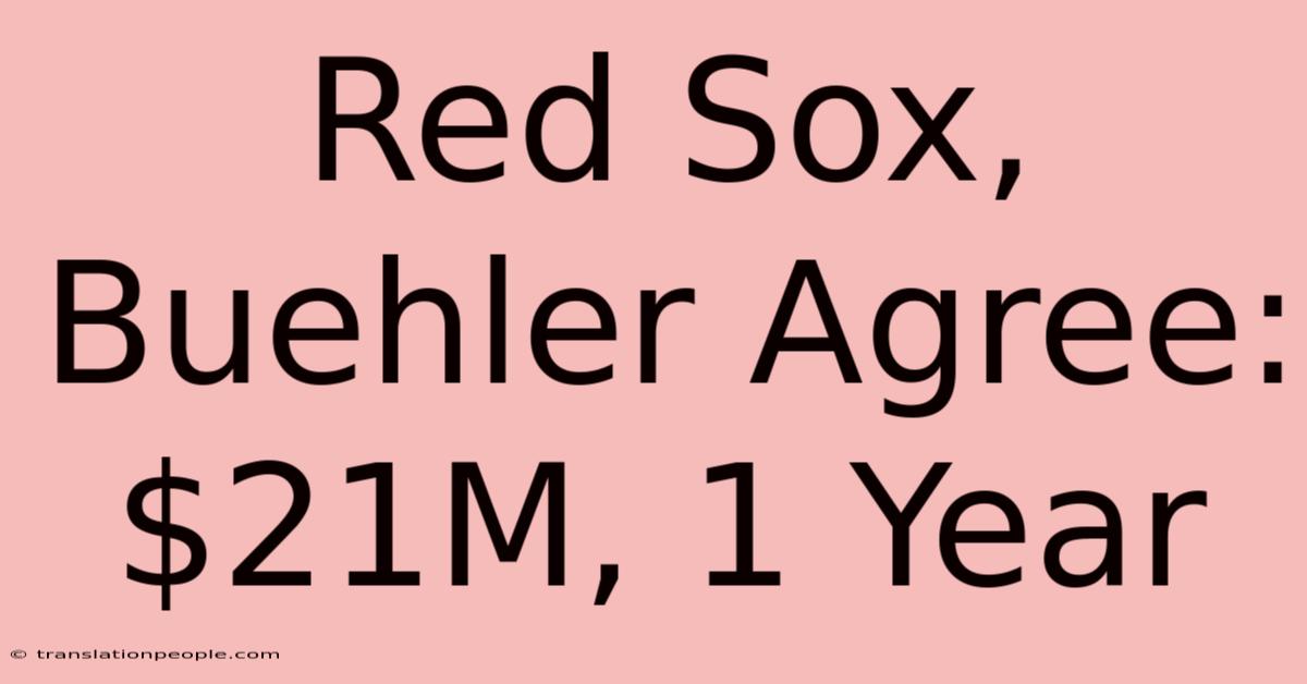 Red Sox, Buehler Agree: $21M, 1 Year