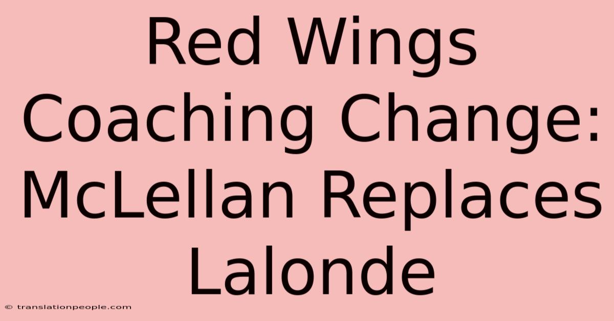 Red Wings Coaching Change: McLellan Replaces Lalonde